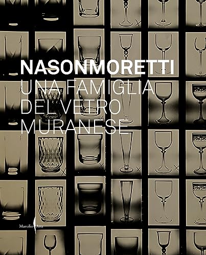 Nason Moretti. Una famiglia del vetro muranese. Ediz. a colori (Grandi libri illustrati) von Marsilio Arte