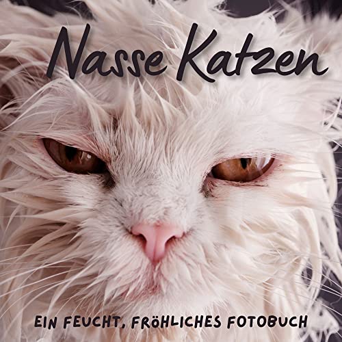 Nasse Katzen: Ein feucht, fröhliches Fotobuch von 27amigos