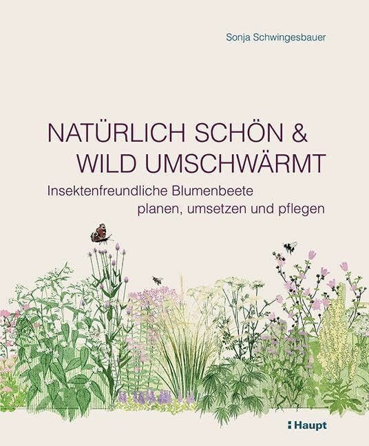 Nat�rlich sch�n und wild umschw�rmt: Insektenfreundliche Blumenbeete planen, umsetzen und pflegen