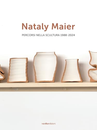 Nataly Maier. Percorsi nella scultura 1988-2024. Ediz. italiana e inglese von Vanillaedizioni