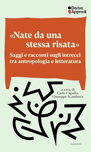 «Nate da una stessa risata». Saggi e racconti sugli intrecci tra antropologia e letteratura «Nate da una stessa risata». Saggi e racconti sugli intrecci tra antropologia e letteratura von DeriveApprodi