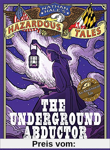 Nathan Hale's Hazardous Tales: The Underground Abductor (A Civil War Tale)