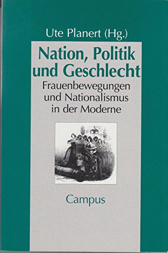 Nation, Politik und Geschlecht: Frauenbewegungen und Nationalismus in der Moderne (Geschichte und Geschlechter, 31) von Campus Verlag