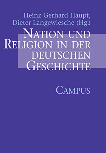 Nation und Religion in der deutschen Geschichte: Ausgezeichnet mit dem Preis Das Historische Buch, Kategorie Thematischer Schwerpunkt 2004 von Campus Verlag