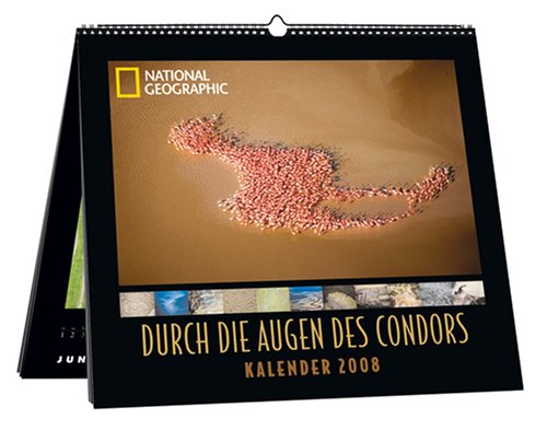 National Geographic Kalender 2008 - Durch die Augen des Kondors von National Geographic Deutschland