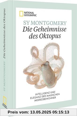 National Geographic Tiere – Die Geheimnisse des Oktopus: Ein Buch zu neuen Erkenntnissen über die Intelligenz und Eleganz der magischen Meeresbewohner der Tiefsee.