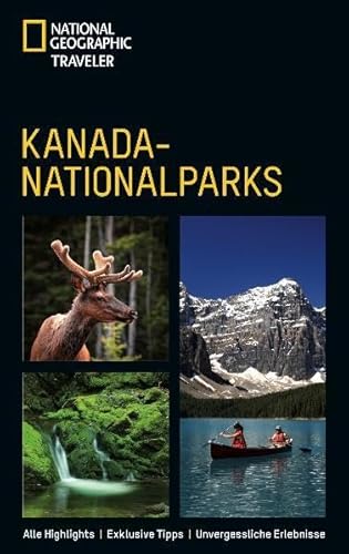 National Geographic Traveler: Kanada-Nationalparks: Reise- und Naturführer National Geographic Traveler: Kanada-Nationalparks: Reise- und Naturführer