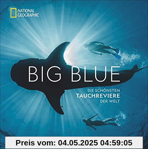 National Geographic: Big Blue. Die ultimative Bucket List der schönsten Tauchreviere der Welt. 100 aufregende Unterwasser-Erlebnisse plus wertvollen Reise- und Tauchtipps von Profitauchern. National Geographic: Big Blue. Die ultimative Bucket List der schönsten Tauchreviere der Welt. 100 aufregende Unterwasser-Erlebnisse plus wertvollen Reise- und Tauchtipps von Profitauchern.