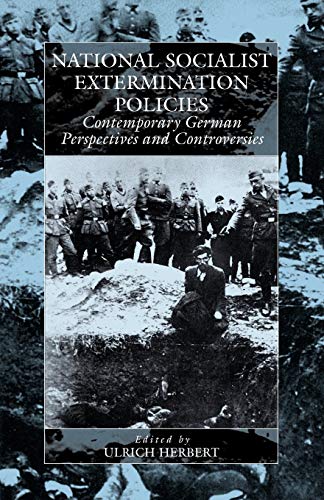 National Socialist Extermination Policies: Contemporary German Perspectives and Controversies (Studies on War and Genocide, V. 2)