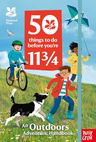 National Trust: 50 Things To Do Before You're 11 3/4: An Outdoors Adventure Handbook National Trust: 50 Things To Do Before You're 11 3/4: An Outdoors Adventure Handbook