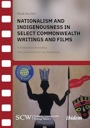 Nationalism and Indigenousness in Select Commonwealth Writings and Films: A Postcolonial Rereading (Studies in Commonwealth Writings) von ibidem