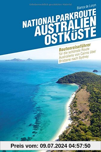 Nationalparkroute Australien - Ostküste: Reiseführer für die schönste Route Australiens von Cairns über Brisbane nach Sydney (Routenreiseführer)