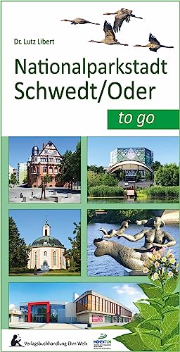 Nationalparkstadt Schwedt/Oder to go: Ein Tourenbegleiter auf der Entdeckungsreise durch die vielfältige Nationalparkstadt