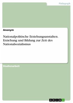 Nationalpolitische Erziehungsanstalten. Erziehung und Bildung zur Zeit des Nationalsozialismus (eBook, PDF) von GRIN Verlag