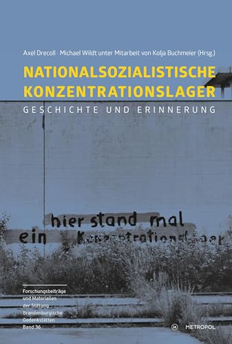 Nationalsozialistische Konzentrationslager: Geschichte und Erinnerung (Reihe Forschungsbeiträge und Materialien der Stiftung Brandenburgische Gedenkstätten) von Metropol-Verlag