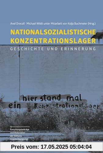Nationalsozialistische Konzentrationslager: Geschichte und Erinnerung (Reihe Forschungsbeiträge und Materialien der Stiftung Brandenburgische Gedenkstätten)