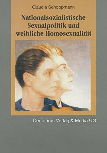 Nationalsozialistische Sexualpolitik und weibliche Homosexualität Nationalsozialistische Sexualpolitik und weibliche Homosexualität
