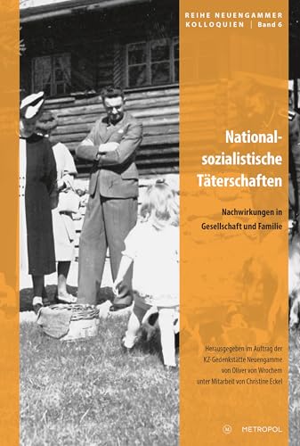 Nationalsozialistische Täterschaften: Nachwirkungen in Gesellschaft und Familie (Reihe Neuengammer Kolloquien) von Metropol-Verlag