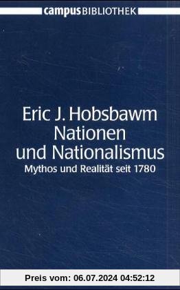 Nationen und Nationalismus: Mythos und Realität seit 1780 (Campus Bibliothek)