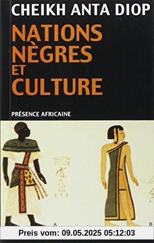 Nations nègres et culture: De l'antiquité nègre égyptienne aux problèmes culturels de l'Afrique Noire d'aujourd'hui