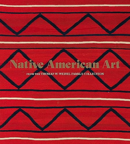 Native American Art from the Thomas W. Weisel Family Collection von DelMonico Books