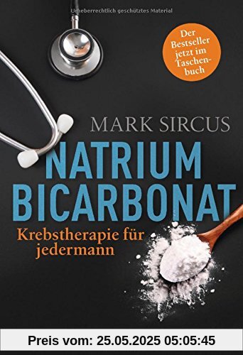 Natriumbicarbonat: Krebstherapie für jedermann - Der Bestseller jetzt im Taschenbuch - Natriumbicarbonat: Krebstherapie für jedermann - Der Bestseller jetzt im Taschenbuch -