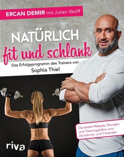 Natürlich fit und schlank - Das Erfolgsprogramm des Trainers von Sophia Thiel von Riva / riva Verlag