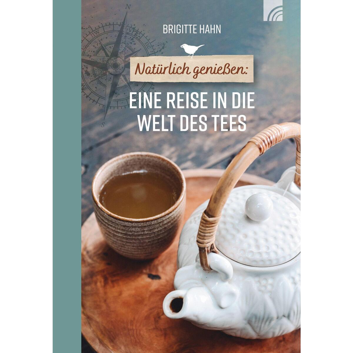 Natürlich genießen: Eine Reise in die Welt des Tees von Brunnen-Verlag GmbH