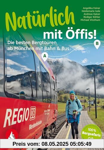 Natürlich mit Öffis! Die besten Bergtouren ab München mit Bahn und Bus: 38 Touren mit GPS-Tracks (Rother Selection)