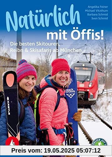 Natürlich mit Öffis! Die besten Skitouren, Reibn und Skisafaris ab München: 35 Touren. Mit GPS-Tracks (Rother Selection)