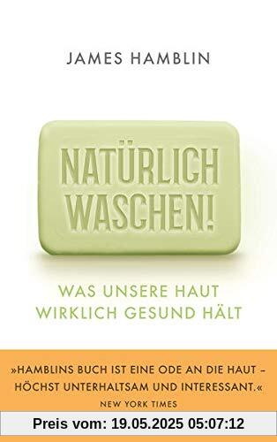 Natürlich waschen!: Was unsere Haut wirklich gesund hält Natürlich waschen!: Was unsere Haut wirklich gesund hält