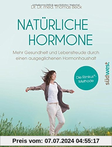 Natürliche Hormone: Mehr Gesundheit und Lebensfreude durch einen ausgeglichenen Hormonhaushalt. Die Rimkus®-Methode