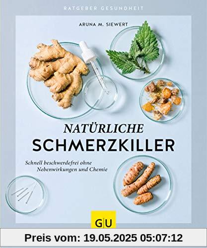 Natürliche Schmerzkiller: Schnell beschwerdefrei ohne Nebenwirkungen und Chemie (GU Ratgeber Gesundheit)
