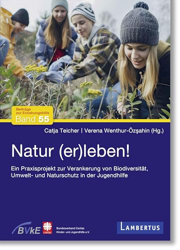 Natur (er)leben!: Ein Praxisprojekt zur Verankerung von Biodiversität, Umwelt- und Naturschutz in der Jugendhilfe (Beiträge zur Erziehungshilfe) von Lambertus