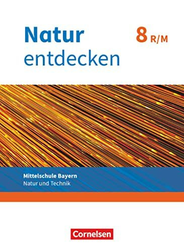 Natur entdecken - Neubearbeitung - Natur und Technik - Mittelschule Bayern 2017 - 8. Jahrgangs...