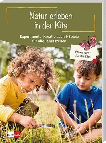 Natur erleben in der Kita: Experimente, Kreativideen & Spiele für alle Jahreszeiten (Praxisideen für die Kita) von Klett Kita GmbH
