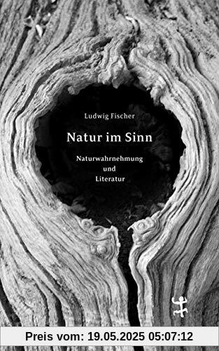 Natur im Sinn: Naturwahrnehmung und Literatur