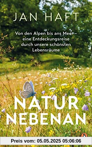 Natur nebenan: Von den Alpen bis ans Meer – eine Entdeckungsreise durch unsere schönsten Lebensräume - Von dem preisgekrönten Dokumentarfilmer, mit 32 Bildseiten