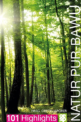 Natur pur - Baden-Württemberg | 101 Highlights entdecken und erleben von Oertel Und Spoerer GmbH