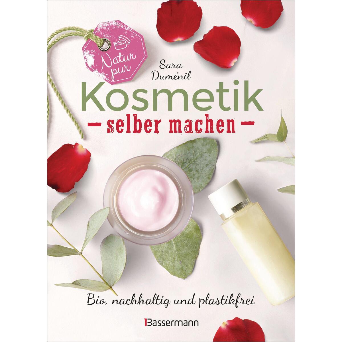 Natur pur - Kosmetik selber machen. 20 Naturkosmetik-Rezepte für Hautcreme, Body... Natur pur - Kosmetik selber machen. 20 Naturkosmetik-Rezepte für Hautcreme, Body... von Bassermann, Edition