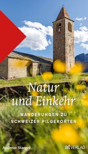 Natur und Einkehr: 35 Wanderungen zu Schweizer Pilgerorten - Historische & moderne Pilgerst�tt...