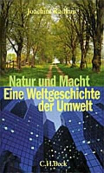 Natur und Macht: Eine Weltgeschichte der Umwelt Natur und Macht: Eine Weltgeschichte der Umwelt