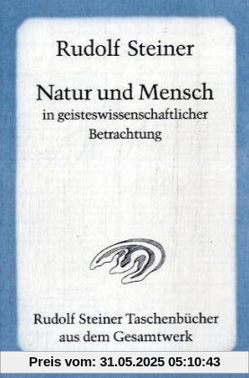 Natur und Mensch in geisteswissenschaftlicher Betrachtung Natur und Mensch in geisteswissenschaftlicher Betrachtung