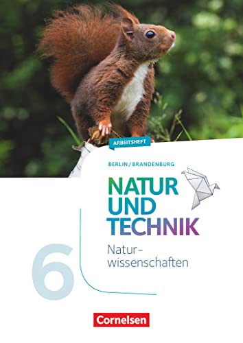 Natur und Technik - Naturwissenschaften: Neubearbeitung - Berlin/Brandenburg - Ausgabe 2017 - 5./6. Schuljahr: Naturwissenschaften: Arbeitsheft - 6. Schuljahr von Cornelsen Verlag GmbH