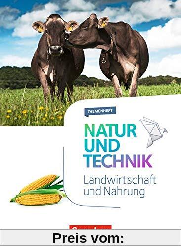 Natur und Technik - Naturwissenschaften: Neubearbeitung - Themenhefte: 5.-10. Schuljahr - Landwirtschaft und Nahrung: Themenheft