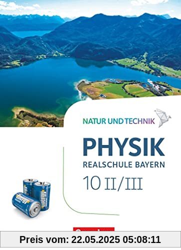 Natur und Technik - Physik Neubearbeitung - Realschule Bayern - Band 10: Wahlpflichtfächergruppe II-III: Schulbuch Natur und Technik - Physik Neubearbeitung - Realschule Bayern - Band 10: Wahlpflichtfächergruppe II-III: Schulbuch