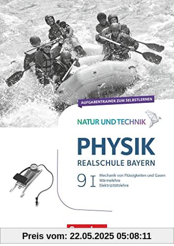 Natur und Technik - Physik Neubearbeitung - Realschule Bayern - Band 9: Wahlpflichtfächergruppe I: Aufgabentrainer zum Selbstlernen