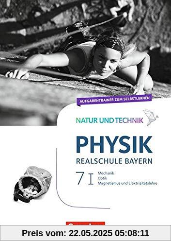 Natur und Technik - Physik Neubearbeitung - Realschule Bayern: Band 7: Wahlpflichtfächergruppe I - Aufgabentrainer zum Selbstlernen Natur und Technik - Physik Neubearbeitung - Realschule Bayern: Band 7: Wahlpflichtfächergruppe I - Aufgabentrainer zum Selbstlernen