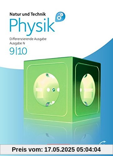 Natur und Technik - Physik: Differenzierende Ausgabe - Realschule/Oberschule Niedersachsen: 9./10. Schuljahr - Schülerbuch mit Online-Angebot Natur und Technik - Physik: Differenzierende Ausgabe - Realschule/Oberschule Niedersachsen: 9./10. Schuljahr - Schülerbuch mit Online-Angebot