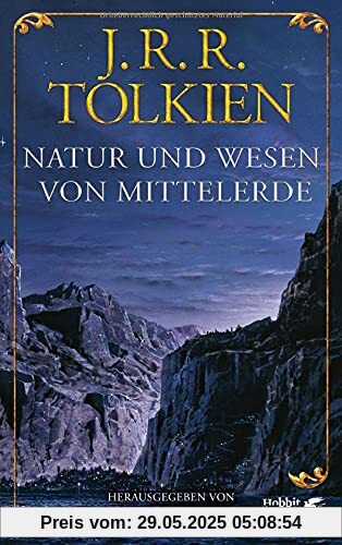 Natur und Wesen von Mittelerde: Späte Schriften über die Länder, Völker, Wesen und die Metaphysik Mittelerdes Natur und Wesen von Mittelerde: Späte Schriften über die Länder, Völker, Wesen und die Metaphysik Mittelerdes